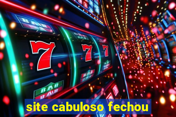 site cabuloso fechou